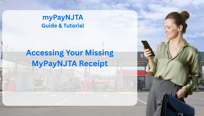 Accessing Your Missing MyPayNJTA Receipt Accessing Your Missing MyPayNJTA Receipt