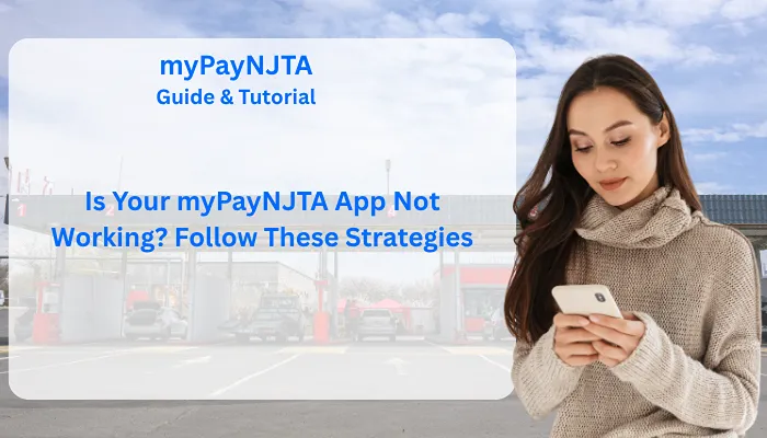Is Your myPayNJTA App Not Working? Follow These Strategies Is Your myPayNJTA App Not Working? Follow These Strategies