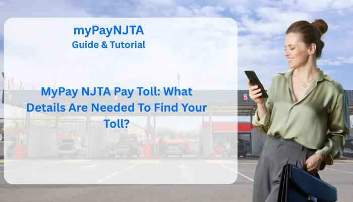 MyPay NJTA Pay Toll: What Details Are Needed To Find Your Toll? MyPay NJTA Pay Toll: What Details Are Needed To Find Your Toll?