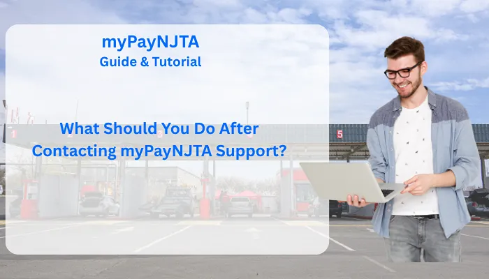 What Should You Do After Contacting myPayNJTA Support? What Should You Do After Contacting myPayNJTA Support?