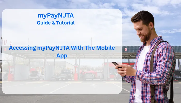 Accessing myPayNJTA With The Mobile App Accessing myPayNJTA With The Mobile App
